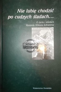 Nie lubię chodzić po cudzych śladach R. W. SCHRAMM