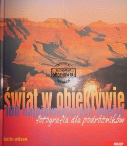 Świat w obiektywie 100 najpiękniejszych miejsc Fotografia dla podróżników