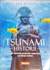 Tsunami historii. Jak żywioły przyrody wpływały na dzieje świata 
