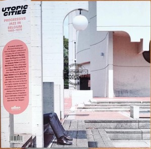 Various – Utopic Cities : Progressive Jazz In Belgium 1968-1979