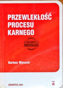 Przewlekłość procesu karnego. Praktyczny przewodnik dla aplikantów i prokuratorów 