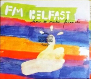 How To Make Friends FM Belfast
