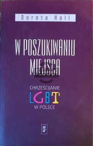W poszukiwaniu miejsca. Chrześcijanie LGBT w Polsce