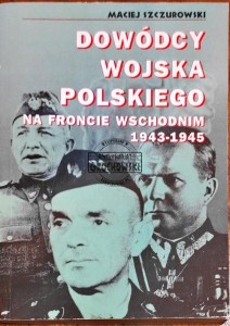 Dowódcy Wojska Polskiego na froncie wschodnim 1943-1945. Słownik biograficzny 
