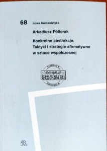 Konkretne abstrakcje. Taktyki i strategie afirmatywne w sztuce współczesnej 