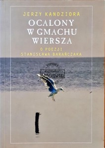 Ocalony w gmachu wiersza. O poezji Stanisława Barańczaka