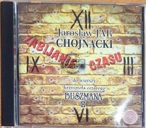 Jarosław Jar Chojnacki - Zabijanie Czasu/Wiersze K.C. Buszmana CD