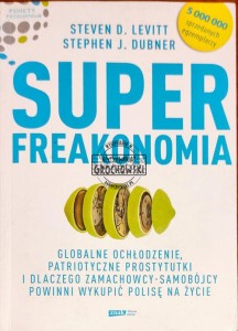Superfreakonomia. Globalne ochłodzenie, patriotyczne prostytutki i dlaczego zamachowcy-samobójcy powinni wykupić polisę na życie 