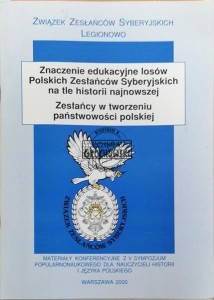 Znaczenie edukacyjne losów Polskich Zesłańców Syberyjskich na tle historii najnowszej. Zesłańcy w tworzeniu państwowości polskiej.