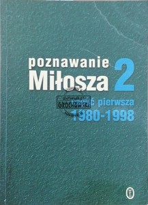 Poznawanie Miłosza 2, część pierwsza 1980-1998