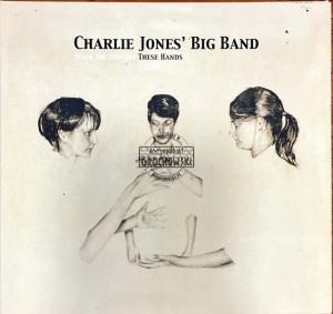 Charlie Jones' Big Band – Wash The Dirt Off These Hands CD