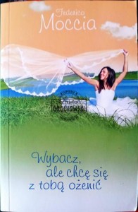 Wybacz ale chcę się z tobą ożenić