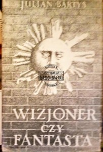 Julian Bartyś wizjoner czy fantasta