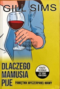 Dlaczego mamusia pije : pamiętnik wyczerpanej mamy