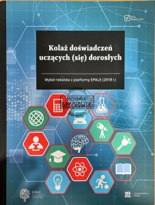 Kolaż doświadczeń uczących (się) dorosłych. Wybór tekstów z platformy EPALE (2018r.)