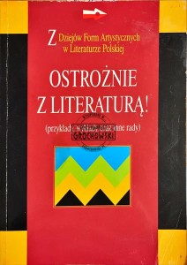 Ostrożnie z literaturą! : (przykłady, wykłady i inne rady) 
