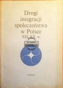 Drogi integracji społeczeństwa w Polsce XIX-XX wieku