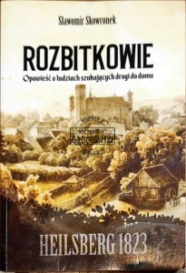 Rozbitkowie. Heilsberg roku 1823. Opowieść o ludziach szukających drogi do domu 
