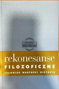Rekonesanse filozoficzne: człowiek, wartości, historia