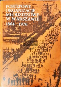 Postępowe organizacje młodzieżowe w Warszawie 1864-1976