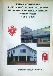 Zarys monografii liceum ogólnokształcącego im. Jarosława Iwaszkiewicza w Brwinowie 1956-2006