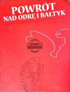 Powrót nad Odrę i Bałtyk: Plakaty ze zbiorów Muzeum Niepodległości w Warszawie