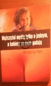 Mężczyźni myslą tylko o jednym, a kobiety za dużo gadają