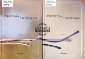 Polonistyka w przebudowie. Literaturoznawstwo - wiedza o języku - wiedza o kulturze - edukacja. Zjazd Polonistów, Kraków, 22-25 września 2004 Tom 1-2