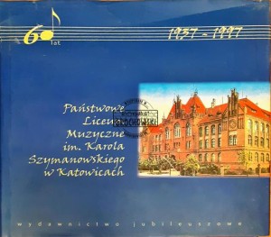 60 lat Państwowe Liceum Muzyczne im. Karola Szymanowskiego w Katowicach 1937 - 1997
