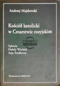 Kościół katolicki w Cesarstwie rosyjskim. Syberia, Daleki Wschód, Azja Środkowa 
