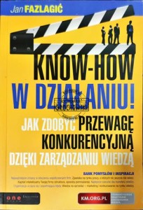 Know-how w działaniu. Jak zdobyć przewagę konkurencyjną dzięki zarządzaniu wiedzą