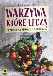 Warzywa, które leczą. Przepisy na zdrowie i odporność