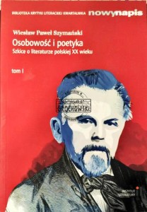 Osobowość i poetyka. Szkice o literaturze polskiej XX wieku. Tom 1, 2
