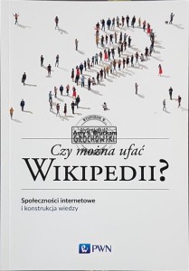 Czy można ufać Wikipedii? Społeczności internetowe i konstrukcja wiedzy