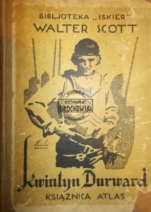 Kwintyn Durward : powieść z czasów Ludwika XI. (Seria: Bibljoteka Iskier)