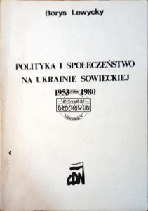 Polityka i społeczeństwo na Ukrainie Sowieckiej 1953-1980.