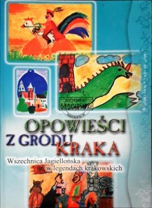  Opowieści z grodu Kraka : Wszechnica Jagiellońska w legendach krakowskich