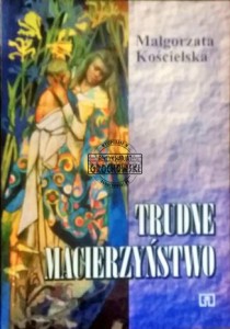 Trudne macierzyństwo KOŚCIELSKA