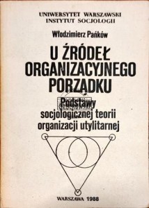 U źródeł organizacyjnego porządku. Podstawy socjologicznej teorii organizacji utylitarnej 