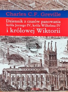 Dziennik z czasów panowania króla Jerzego IV, króla Wilhelma IV i królowej Wiktorii