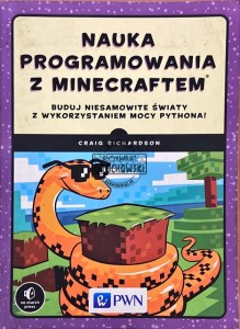 Nauka programowania z Minecraftem. Buduj niesamowite światy z wykorzystaniem mocy Pythona!