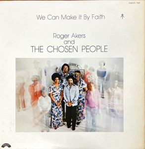Roger Akers And The Chosen People – We Can Make It By Faith LP