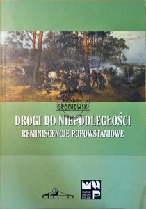 Drogi do niepodległości. Reminiscencje popowstaniowe.