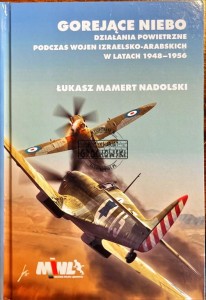 Gorejące niebo. Działania powietrzne podczas wojen izraelsko-arabskich w latach 1948-1956