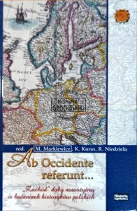 Ab Occidente referunt. Zachód doby nowożytnej w badaniach historyków polskich
