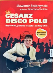 Cesarz disco polo, Bayer Full, polskie wesela i podbój Chin