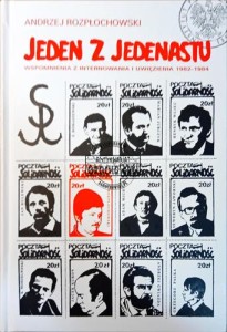 Jeden z jedenastu. Wspomnienia z internowania i uwięzienia 1982-1984