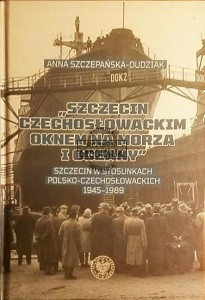 Szczecin czechosłowackim oknem na morza i oceany