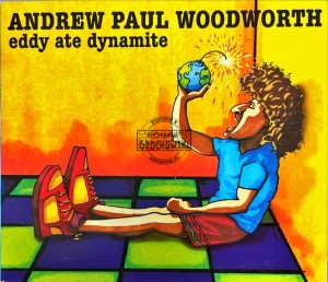 Andrew Paul Woodworth – Eddy Ate Dynamite CD