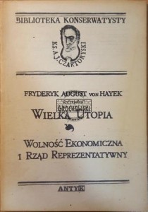 Wielka utopia. Wolność ekonomiczna i rząd reprezentatywny Hayeka
